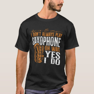 Camiseta Saxofón no siempre toco saxofón Oh Espera