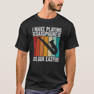Camiseta Saxofonista hago que jugar saxofón se vea fácil de