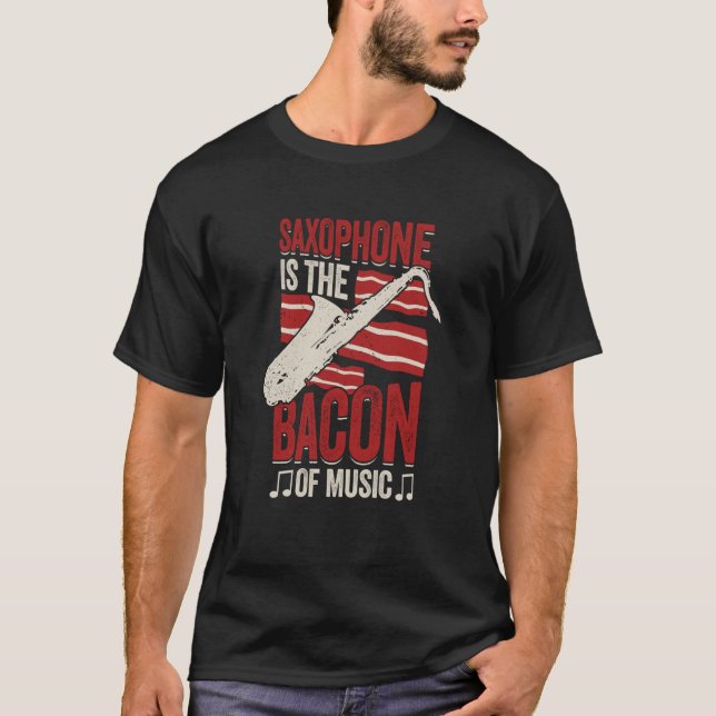 Camiseta Saxophone Is The Bacon Of Music Saxophonist (Anverso)