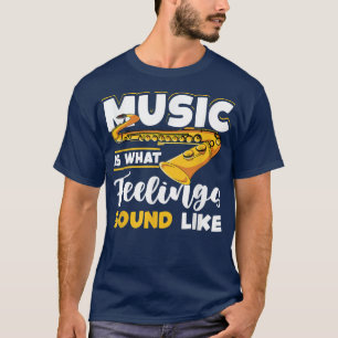 Camiseta Saxophone Saxophonist Music Is What Feelings Sound