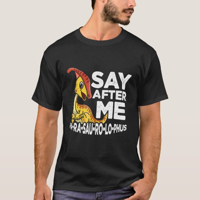 Camiseta Say After Me Parasaurolophus Cute Dinosaur Saurian (Anverso)