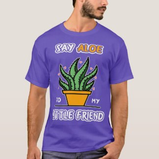 Camiseta Say Aloe To My Little Friend Funny Gardening Class