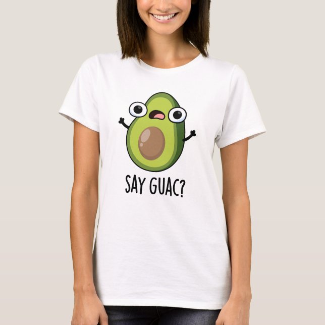 Camiseta Say Guac Funny Aguacado Pun (Anverso)