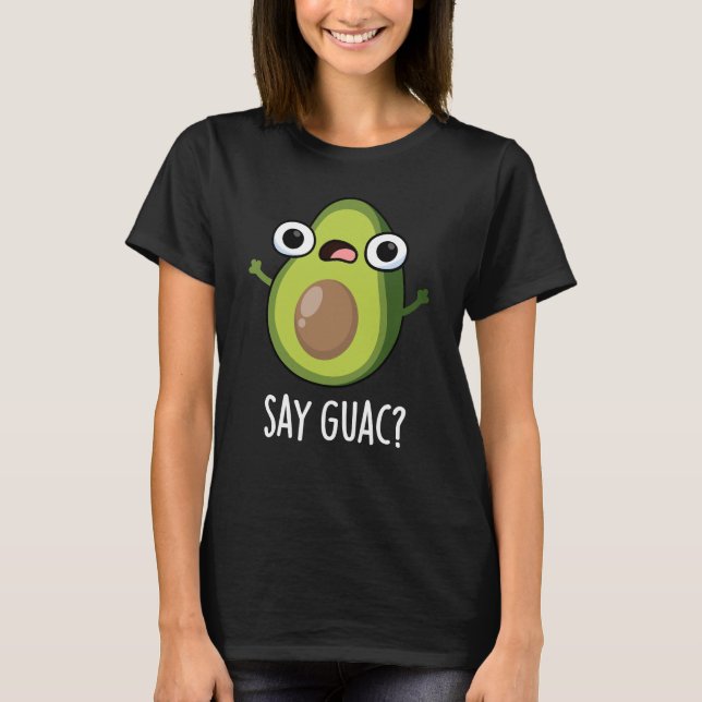 Camiseta Say Guac Funny Aguacate Pun Dark BG (Anverso)