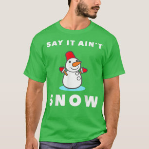 Camiseta Say It Ain't Snow Funny Snowman Winter Christmas S