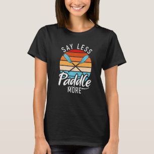 Camiseta Say less Paddle More Funny Paddler Kayaker