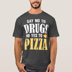 Camiseta Say No To Drugs And Yes To Pizzafunny Pizza Lover 