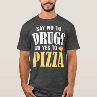 Camiseta Say No To Drugs And Yes To Pizzafunny Pizza Lover