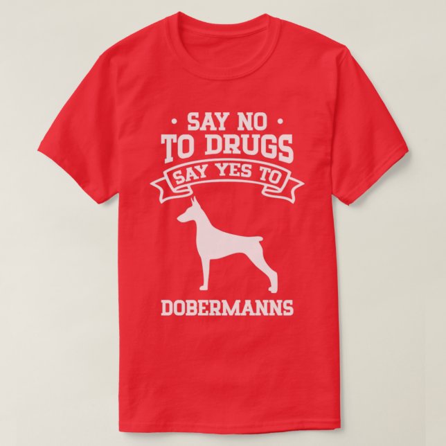 Camiseta Say No to Drugs Say Yes to Dobermanns (Diseño del anverso)