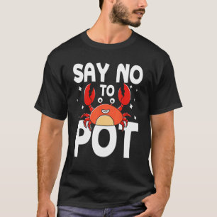 Camiseta Say No To Pot Crab