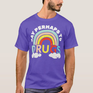 Camiseta Say Perhaps to drugs rainbow imajination
