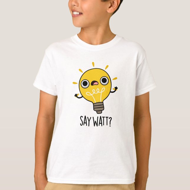Camiseta Say Watt Funny Light Bulb Pun (Anverso)