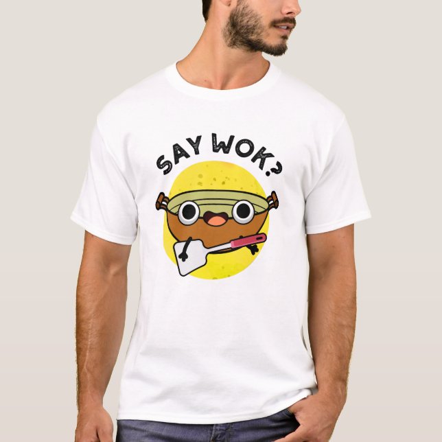 Camiseta Say Wok Funny Chinese Wok Pun (Anverso)