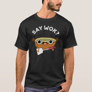 Camiseta Say Wok Funny Chinese Wok Pun Dark BG