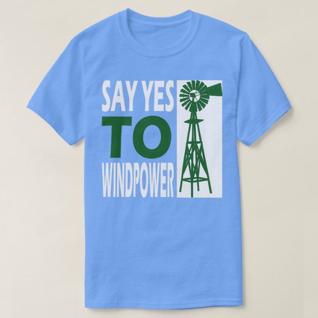 Camiseta Say yes to wind power renewable energies Wind powe (Diseño del anverso)