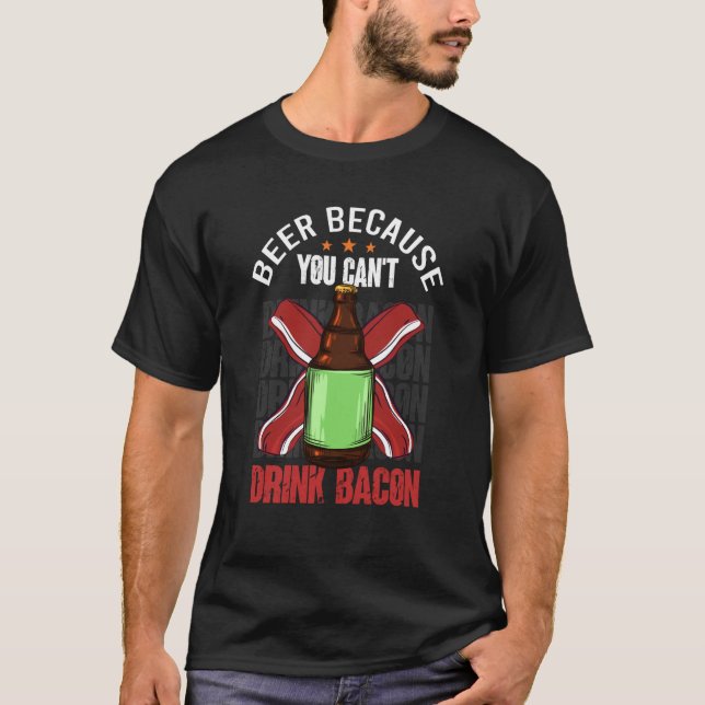 Camiseta Saying Beer Because You Can't Drink Bacon Designs  (Anverso)