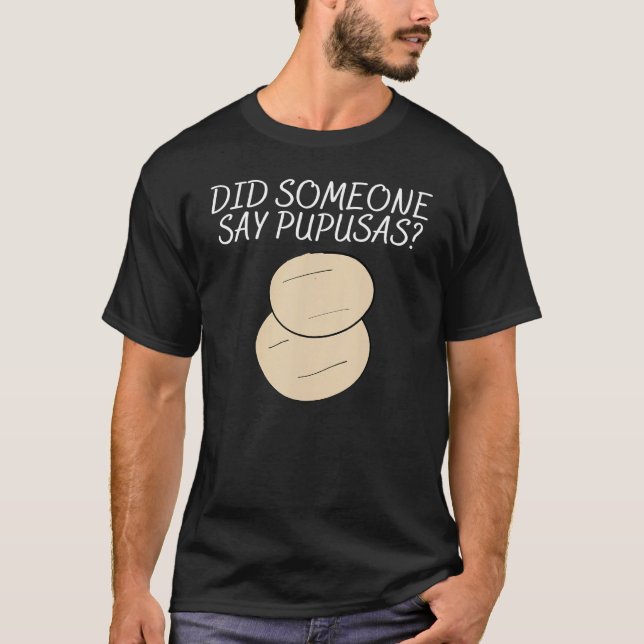 Camiseta Saying Did Someone Pupusas Men Women Sarcastic Pun (Anverso)
