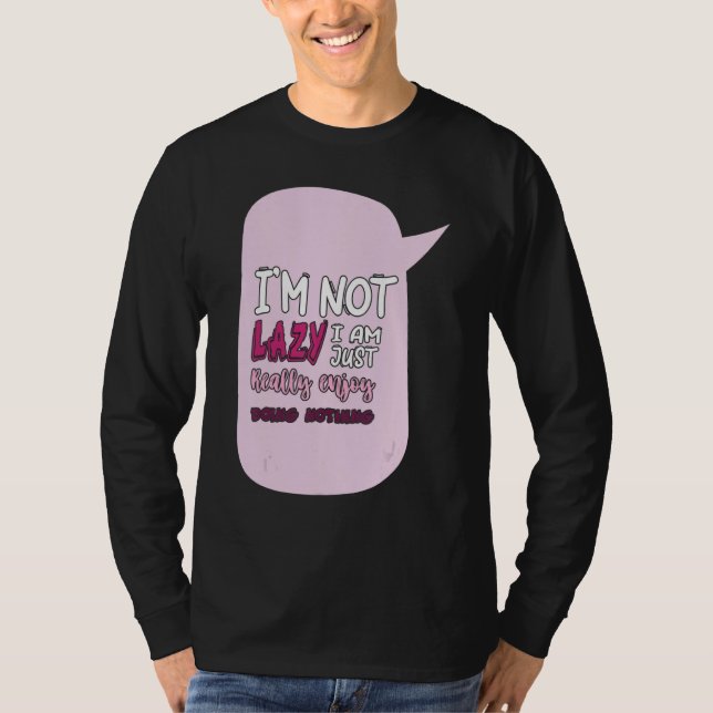 Camiseta Saying I'm Not Lazy I Just Really Enjoy Doing Noth (Anverso)