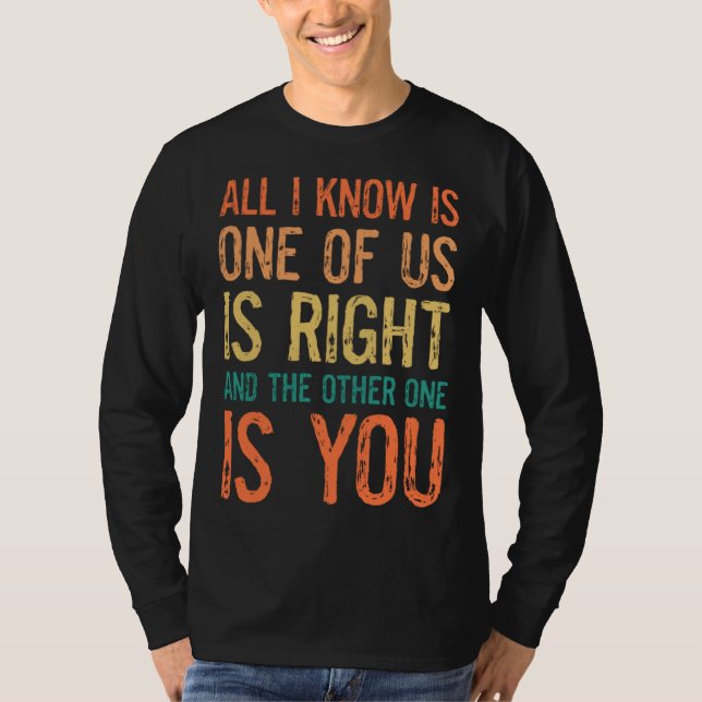Camiseta Sayings One Of Us Is Right And The Other One Is Yo (Anverso)
