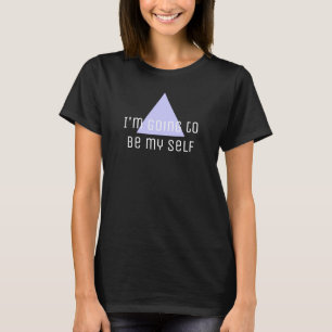 Camiseta Sayings & Wisdoms: Voy a ser yo mismo