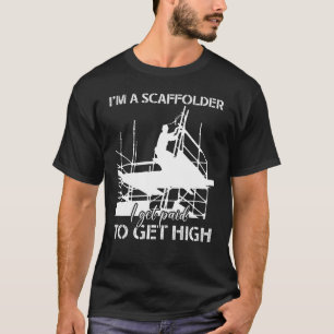 Camiseta Scaffolder I Get Paid Scaffold Builder Scaffolding