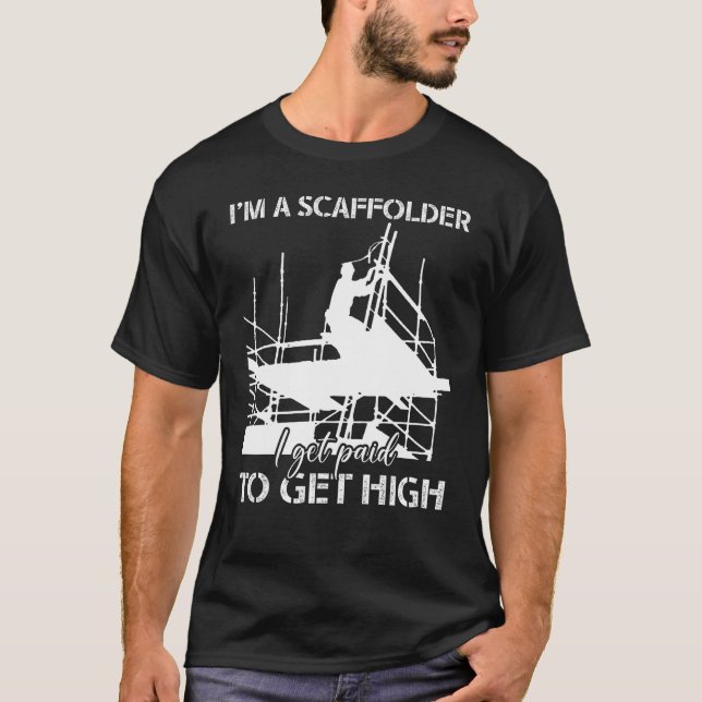 Camiseta Scaffolder I Get Paid Scaffold Builder Scaffolding (Anverso)
