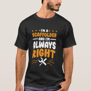 Camiseta Scaffolder Siempre estoy en lo correcto para Scaff