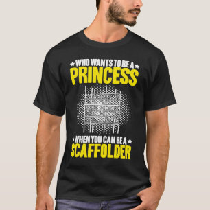 Camiseta Scaffolding Quien Quiere Ser Una Princesa Scaffold