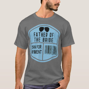 Camiseta Scan for Payment Father of the Bride Wedding Daugh