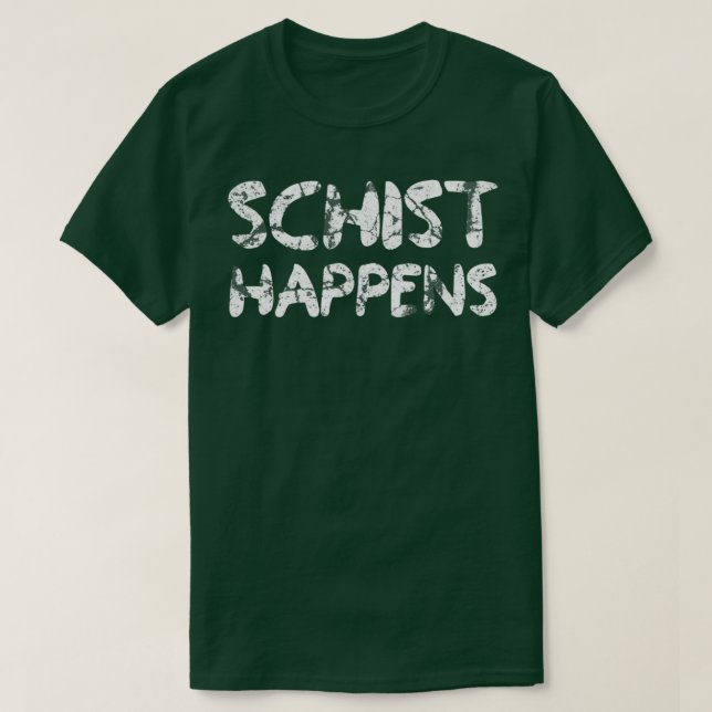 Camiseta Schist Happens Geología Divertido Geólogo Humor Sc (Diseño del anverso)