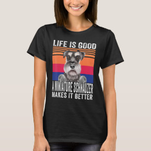 Camiseta Schnauzers en miniatura hace que tu vida sea buena