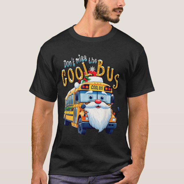 Camiseta School Bus Driver Christmas Dont Miss The Cool Bus (Anverso)
