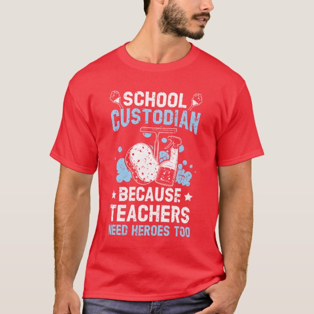Camiseta School Custodian Becauseeachers Need Heroesoo frie (Anverso)