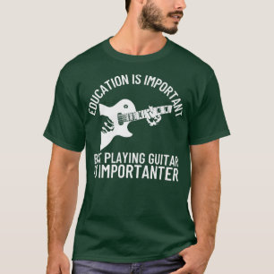 Camiseta School Education Is Important But Playing Guitar11