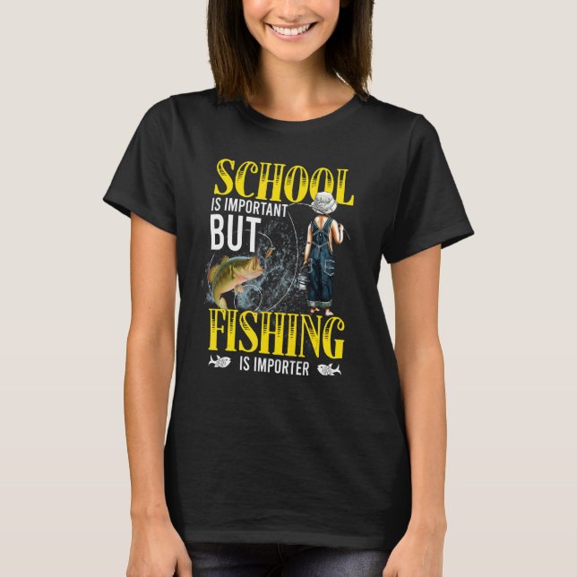 Camiseta School Is Important But Fishing Is Importanter Fun (Anverso)
