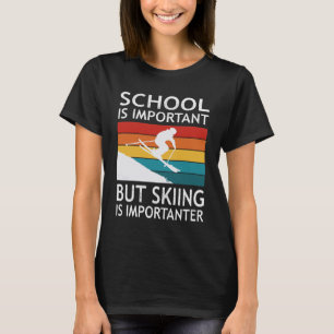 Camiseta School Is Important But Skiing Is Importanter