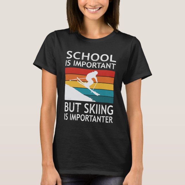 Camiseta School Is Important But Skiing Is Importanter (Anverso)