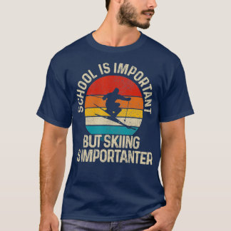 Camiseta School Is Important But Skiing Is Importanter