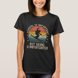 Camiseta School Is Important But Skiing Is Importanter Ski