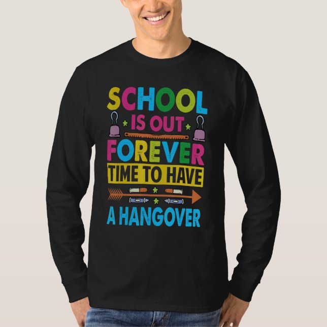 Camiseta School Is Out Forever Time To Have A Hangover   Te (Anverso)