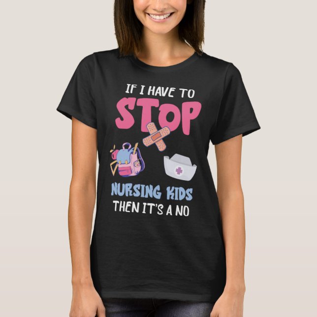 Camiseta School Nursing Kids If I Have To Stop School Nurse (Anverso)