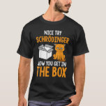 Camiseta Schr dingers Cat Quantum Physics Science Funny Ner<br><div class="desc">Schr dingers Cat Quantum Physics Science Funny Nerd</div>