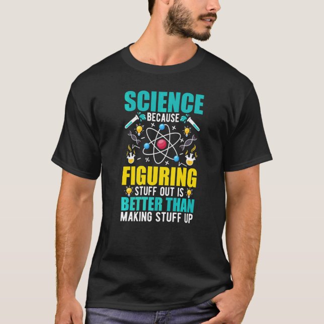 Camiseta Science Because Figuring Out Is Better Than Making (Anverso)