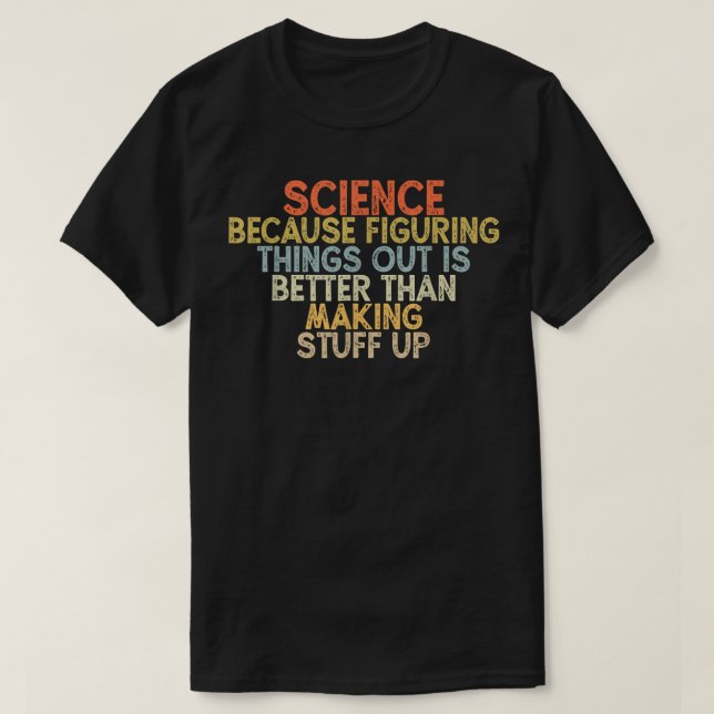 Camiseta science because figuring things out is better  (Diseño del anverso)