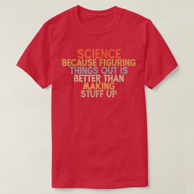 Camiseta science because figuring things out is better  (Diseño del anverso)