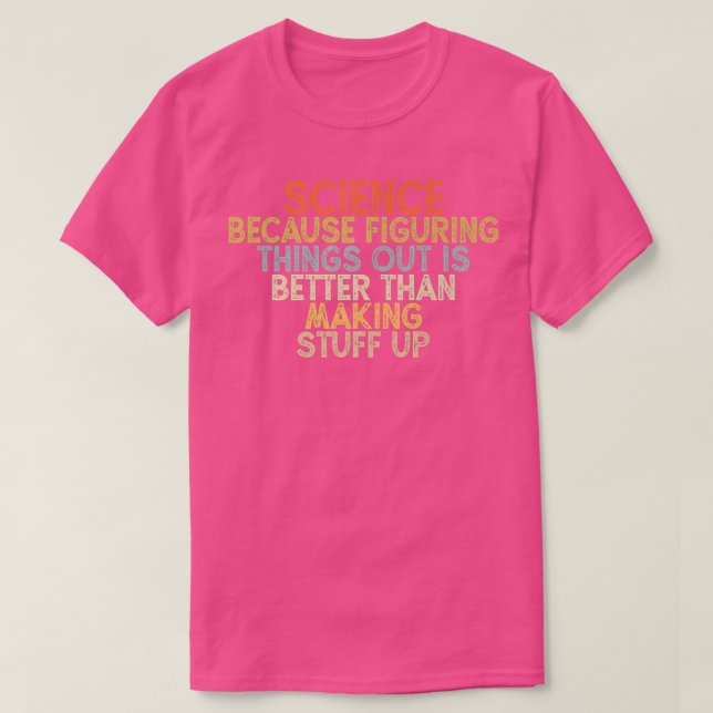 Camiseta science because figuring things out is better  (Diseño del anverso)