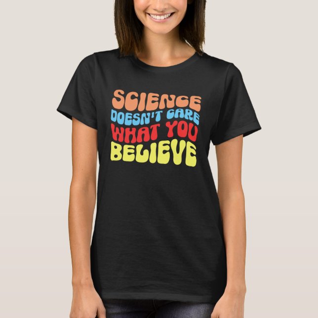 Camiseta Science Doesn t Care What You Believe  Science (Anverso)