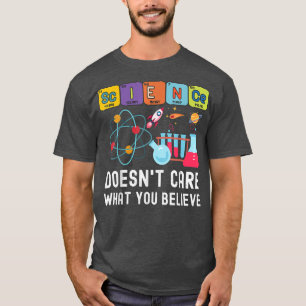 Camiseta Science Doesn't Care What You Believe Funny Scienc