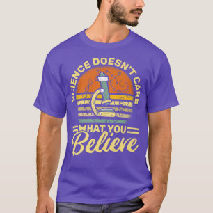 Camiseta Science Doesn't Care What You Believe - Science Te