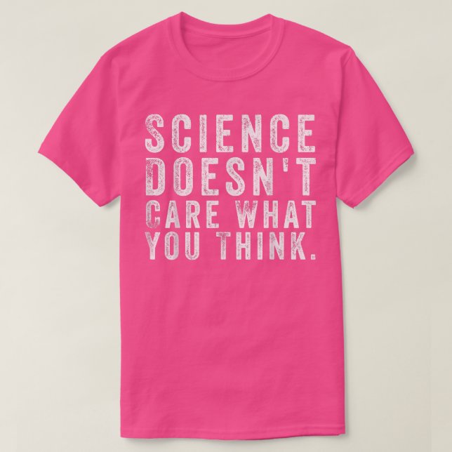 Camiseta Science Doesn't Care What You Think Funny Quotes  (Diseño del anverso)